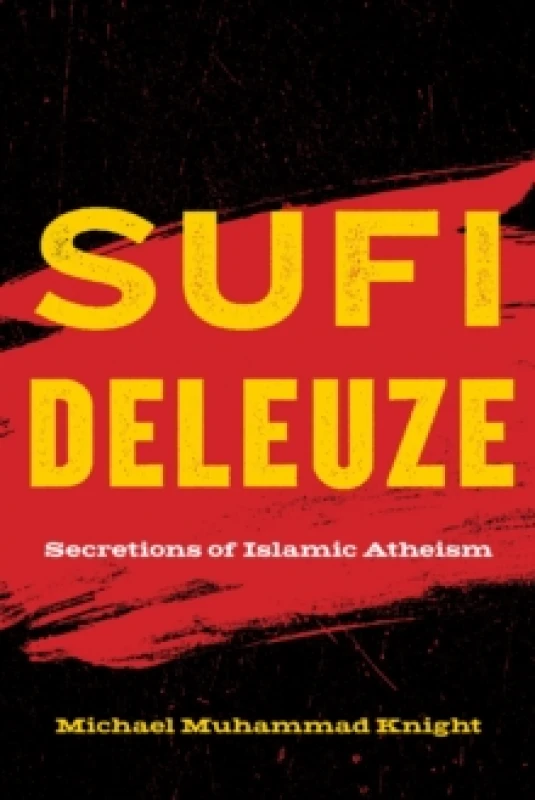 Image of Sufi Deleuze : Secretions of Islamic Atheism Hardback