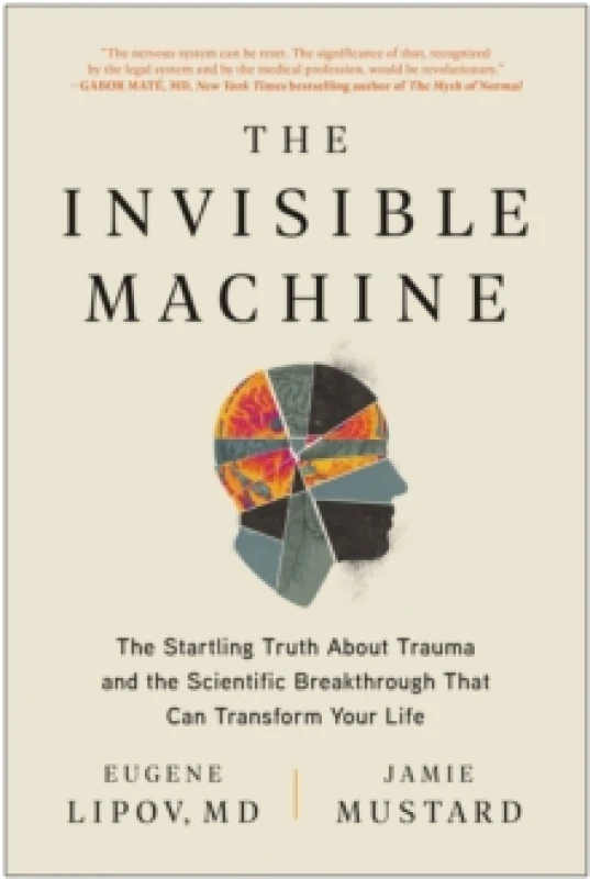 Image of The Invisible Machine : The Startling Truth About Trauma and the Scientific Breakthrough That Can Transform Your Life Paperback / softback
