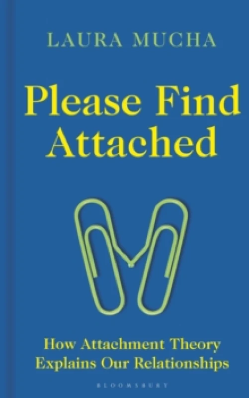 Image of Please Find Attached : How Attachment Theory Explains Our Relationships Hardback