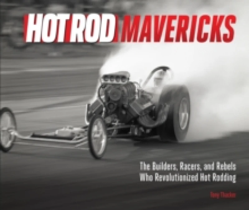 Image of Hot Rod Mavericks. Hardback. By Tony Thacker Books