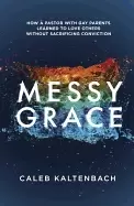 Image of messy grace how a pastor with gay parents learned to love others without sa