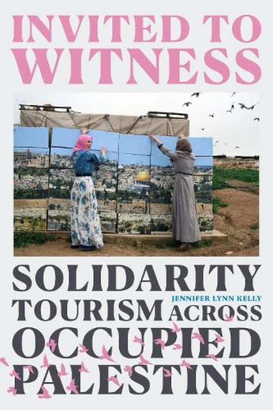 Image of Invited to Witness : Solidarity Tourism Across Occupied Palestine Hardback