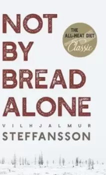 Image of Not by Bread Alone by Vilhjalmur Steffansson