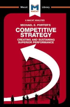 Image of An Analysis of Michael E. Porter's Competitive Strategy Techniques for Analyzing Industries and Competitors