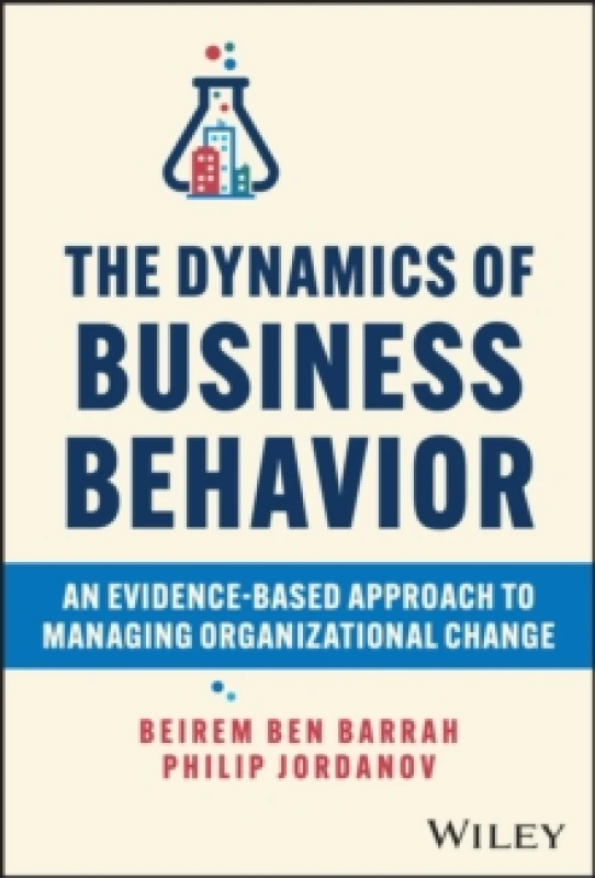 Image of The Dynamics of Business Behavior : An Evidence-Based Approach to Managing Organizational Change Hardback