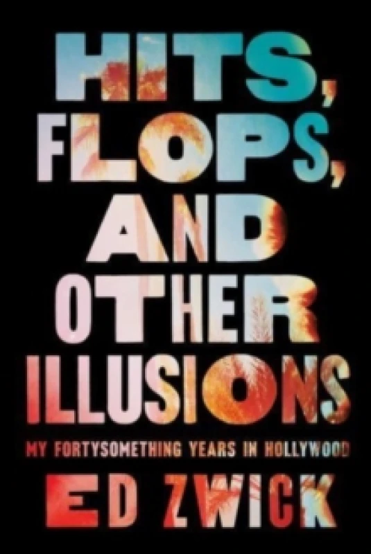 Image of Hits, Flops, and Other Illusions : My Fortysomething Years in Hollywood Hardback