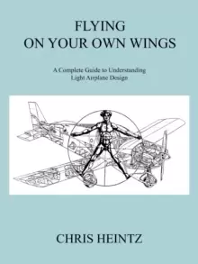 Image of Flying on Your Own Wings : A Complete Guide to Understanding Light Airplane Design