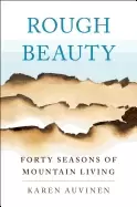 Image of rough beauty forty seasons of mountain living