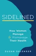 Image of sidelined how women manage and mismanage their health