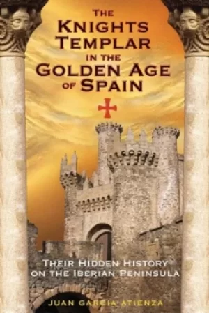 Image of The Knights Templar in the golden age of Spain by Juan G Atienza