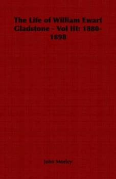 Image of Life of William Ewart Gladstone - Vol Iii by John Morley Paperback