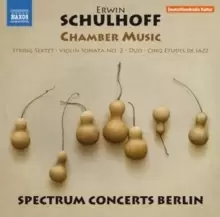 Image of Erwin Schulhoff: Chamber Music: String Sextet/Violin Sonata No. 2/Duo/Cinq Etudes De Jazz