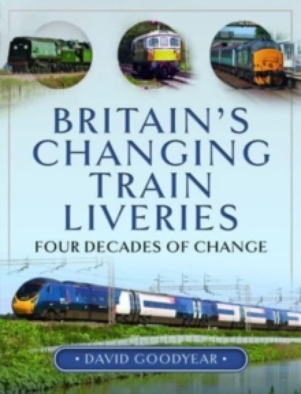 Image of Britain s Changing Train Liveries : Four Decades of Change Hardback