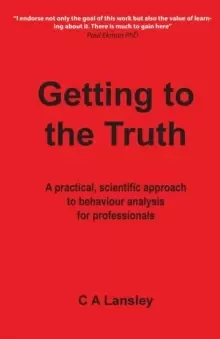 Image of Getting to the Truth : A Practical, Scientific Approach to Behaviour Analysis for Professionals
