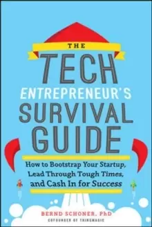 Image of The Tech Entrepreneur's Survival Guide: How to Bootstrap Your Startup, Lead Through Tough Times, and Cash In for Success