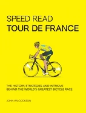 Image of speed read tour de france the history strategies and intrigue behind the w