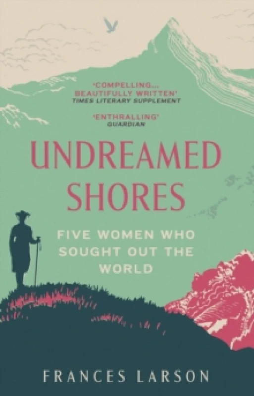 Image of Undreamed Shores : Five Women Who Sought Out the World Paperback / softback