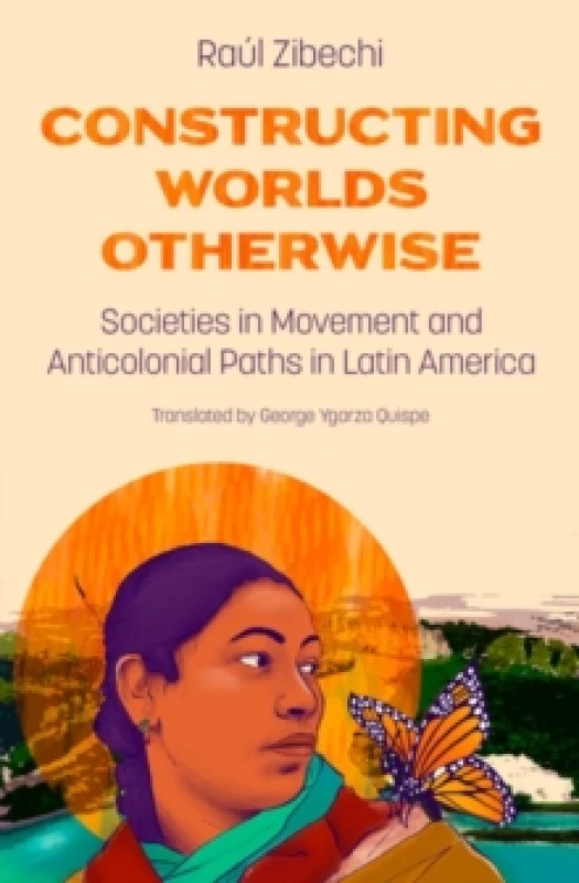 Image of Constructing Worlds Otherwise : Societies in Movement and Anticolonial Paths in Latin America Paperback / softback