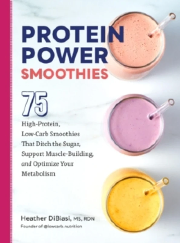 Image of Protein Power Smoothies : 75 High-Protein, Low-Carb Smoothies That Ditch the Sugar, Support Muscle-Building, and Optimize Your Metabolism Paperback /