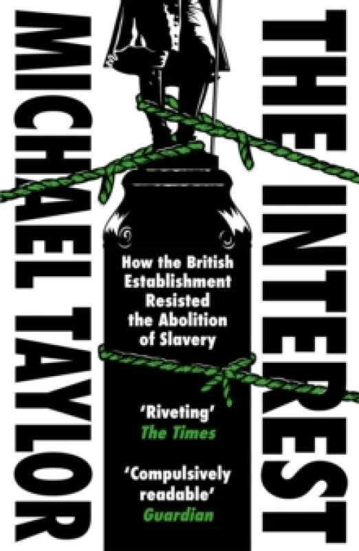 Image of The Interest : How the British Establishment Resisted the Abolition of Slavery Paperback / softback
