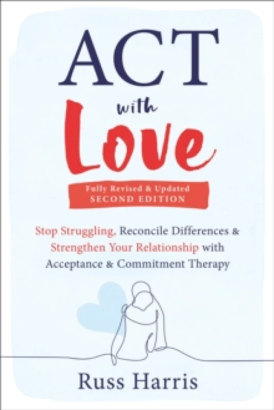 Image of ACT with Love : Stop Struggling, Reconcile Differences, and Strengthen Your Relationship with Acceptance and Commitment Therapy Paperback / softback
