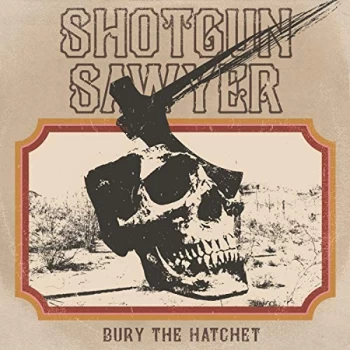 Image of Shotgun Sawyer - Bury the Hatchet Vinyl