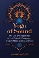 Image of yoga of sound the life and teachings of the celestial songman swami nada b