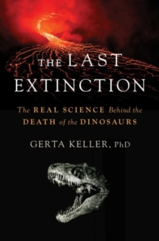 Image of The Last Extinction : The Real Science Behind the Death of the Dinosaurs Hardback