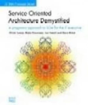 Image of Service Orientated Architecture Demystified a Pragmatic Approach to Soa for the It Executive by G Juneja Paperback