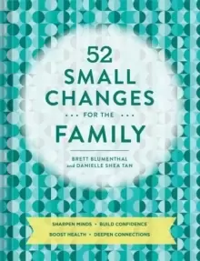 Image of 52 Small Changes for the Family : Sharpen Minds * Build Confidence * Boost Health * Deepen Connections