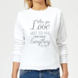 Image of When You Love What You Have You Have Everything You Need Black Text Womens Sweatshirt - White - 5XL