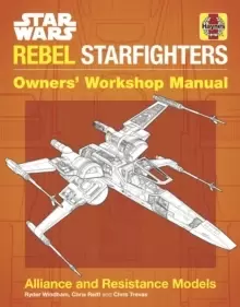 Image of Star Wars Rebel Starfighters Owners' Workshop Manual : Alliance and Resistance Models