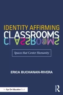 Image of Identity Affirming Classrooms : Spaces that Center Humanity