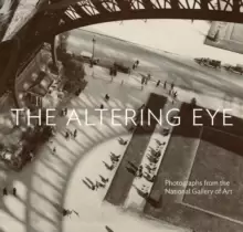 Image of The Altering Eye : Photographs from the National Gallery of Art