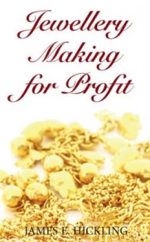 Image of Jewellery Making for Profit by James E. Hickling Hardback