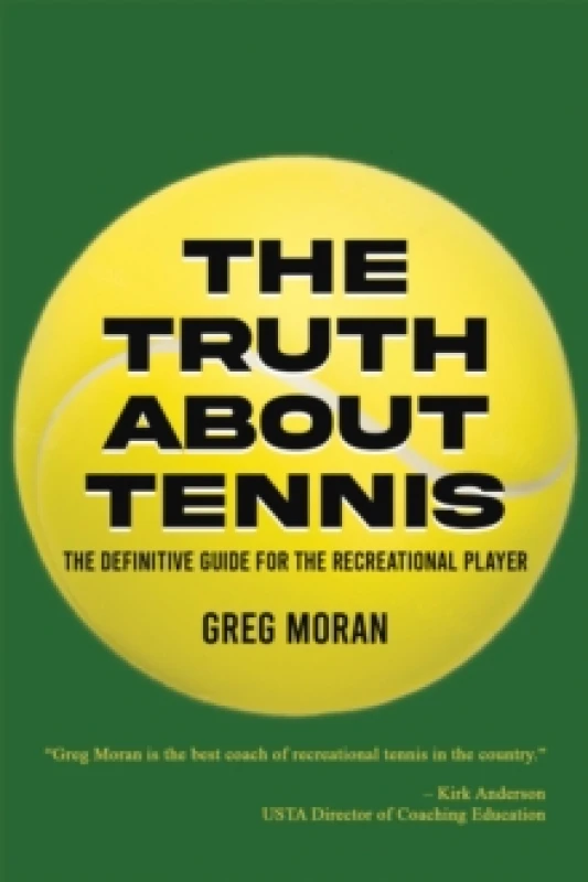 Image of The Truth About Tennis : The Definitive Guide for the Recreational Player Paperback / softback
