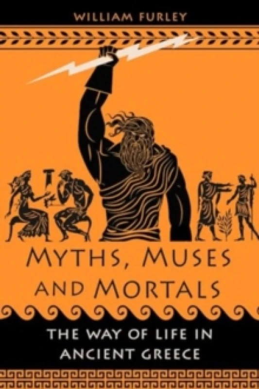 Image of Myths, Muses and Mortals : The Way of Life in Ancient Greece Hardback