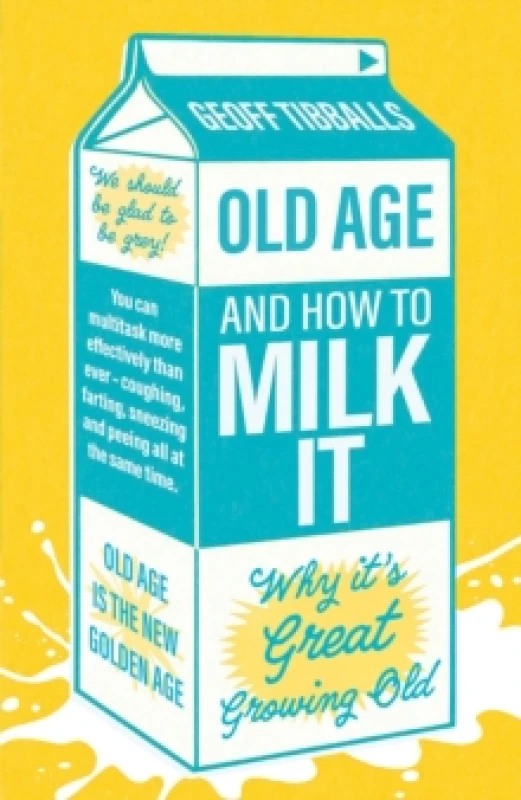 Image of Old Age and How To Milk It : Why It's Great Growing Old Paperback / softback