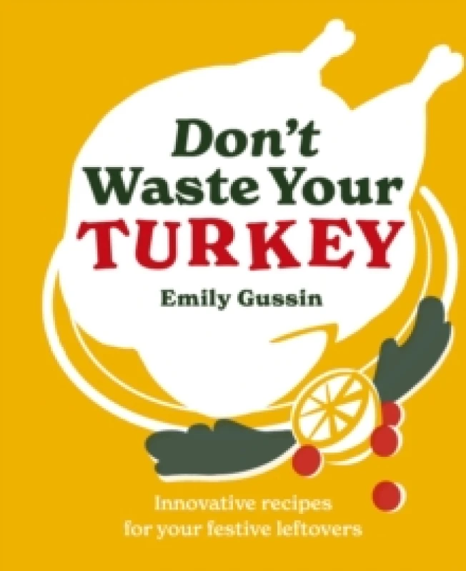 Image of Don't Waste Your Turkey : Innovative recipes for your festive leftovers Hardback
