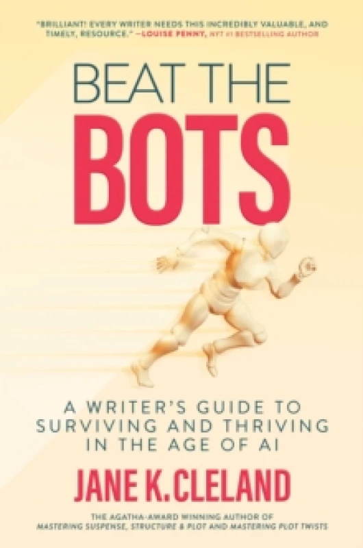 Image of Beat the Bots : A Writer's Guide to Surviving and Thriving in the Age of AI Hardback