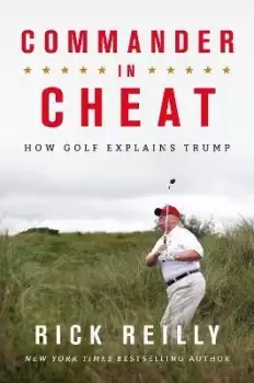 Image of Commander in Cheat: How Golf Explains Trump by Rick Reilly