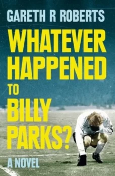 Image of Whatever happened to Billy Parks? by Gareth Roberts
