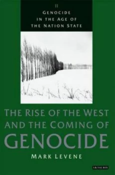 Image of Genocide in the Afe of the Nation State. Volume 2 the Rise of the West and the Coming of Genocide by Mark Levene Paperback