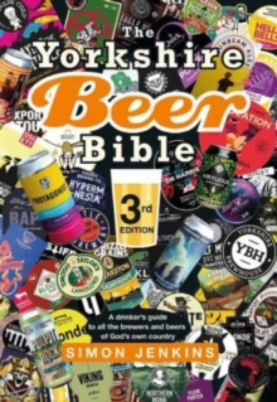 Image of The Yorkshire Beer Bible third edition : A drinkers guide to all the brewers and beers of Gods own county Hardback