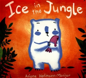 Image of Ice in the Jungle by Ariane Hofmann-Maniyar Paperback