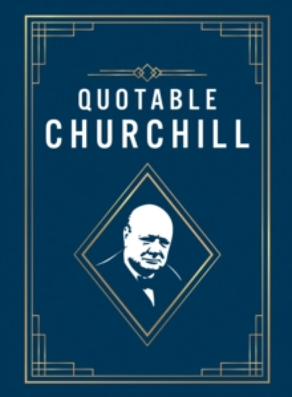 Image of Quotable Churchill : Inspiring Quotes from a British Hero Hardback