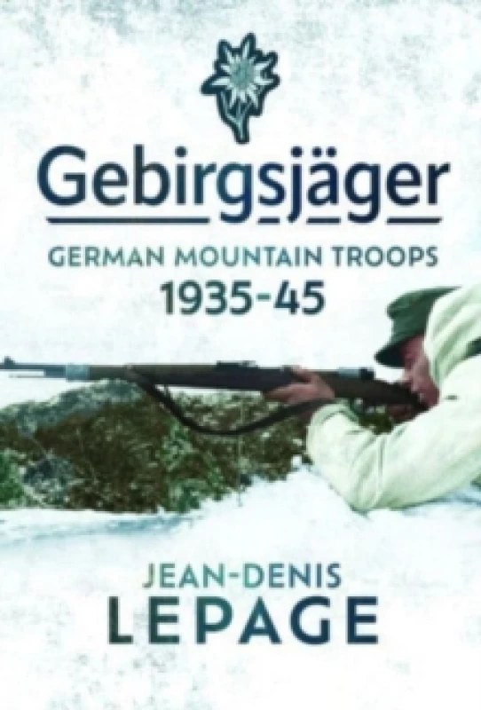 Image of Gebirgsjager : German Mountain Troops, 1935-1945 Hardback
