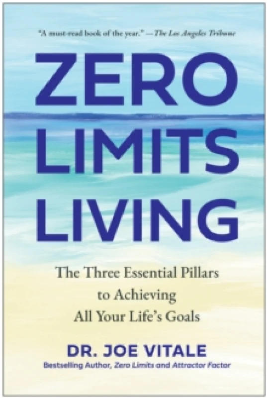 Image of Zero Limits Living : The Three Essential Pillars to Achieving All Your Life's Goals Hardback
