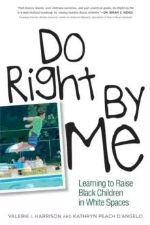 Image of Do Right by Me : Learning to Raise Black Children in White Spaces