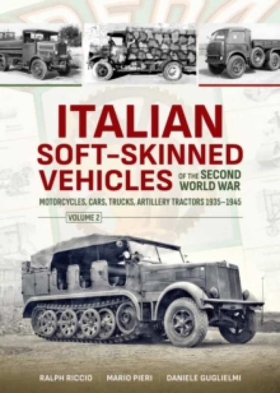 Image of Italian Soft-Skinned Vehicles of the Second World War : Volume 2 - Motorcycles, Cars, Trucks, Artillery Tractors 19351945 Paperback / softback